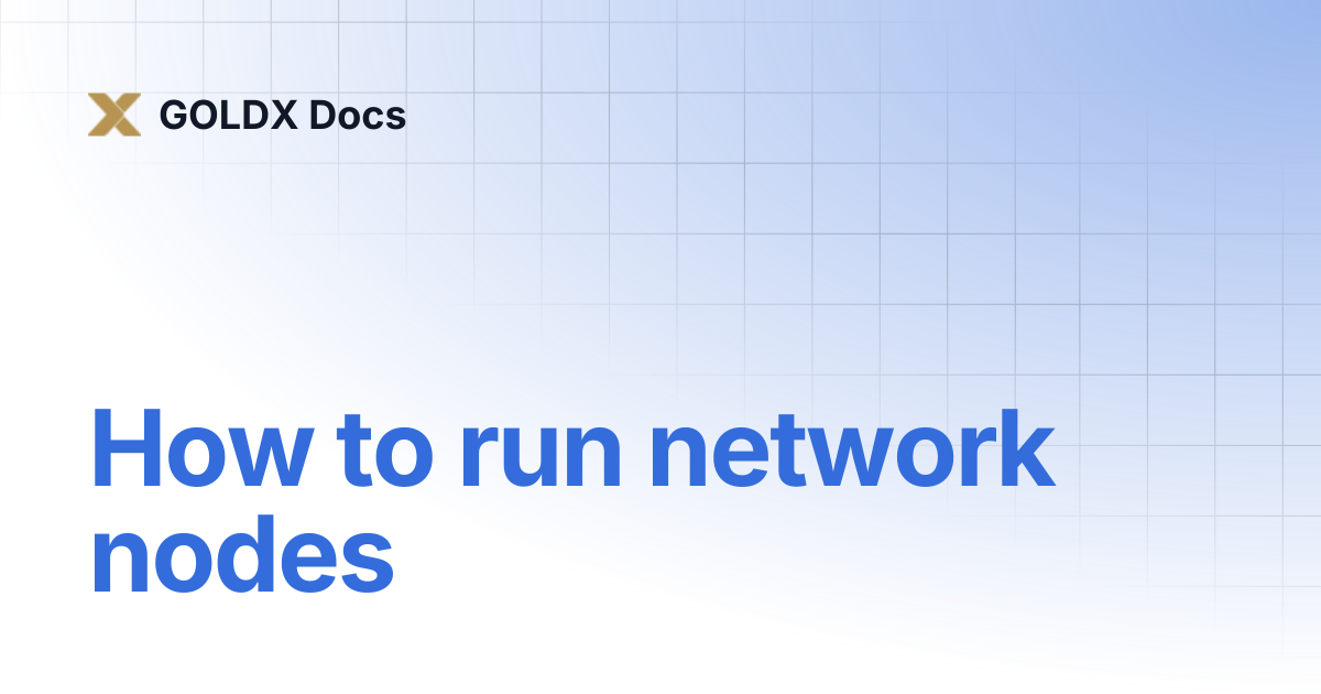 How to run network nodes | GOLDX Docs